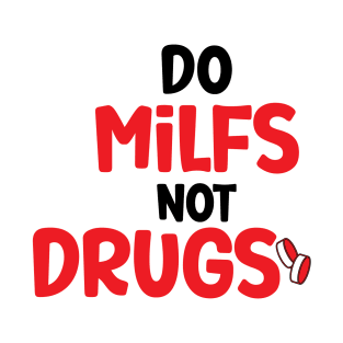 Do Milfs not Drugs T-Shirt