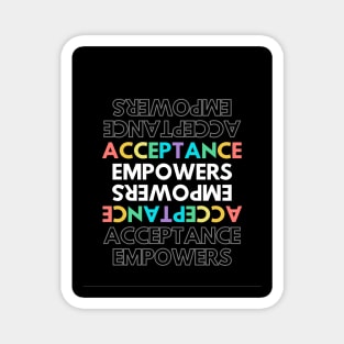 ACCEPTANCE EMPOWERS Magnet