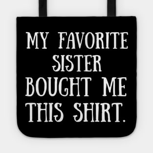 My Favorite Sister Bought Me This Shirt Funny T-Shirt Tote