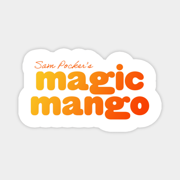 Sam Pocker's Magic Mango Magnet by Sam Pocker Loves You