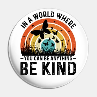 In A World Where You Can Be Anything Be Kind Pin