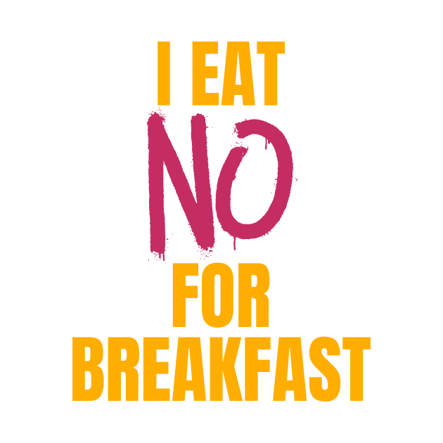 I Eat No for Breakfast by nathalieaynie