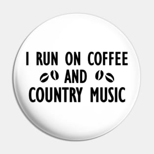 I run on coffee and country music Pin