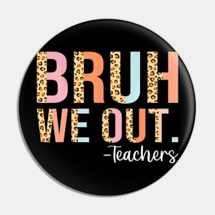 Bruh We Out End Of School Year Teacher Summer Pin