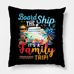 Board The Ship Its A Family Trip Matching Cruise Vacation Pillow