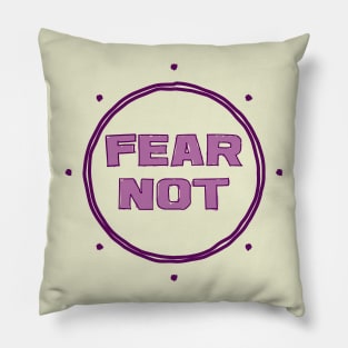 Fear Not Pillow