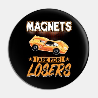 Magnets Are For Losers - Slot Car Pin