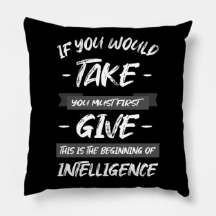 If you would take, you must first give, this is the beginning of intelligence | Ancient Wisdom Pillow