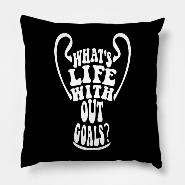 What's life without goals? (The league of the Champions) Pillow by LiveForever