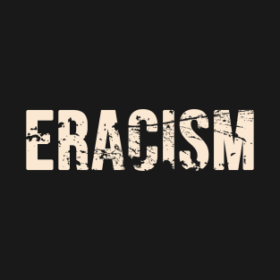 ERACISM RACISM SUCKS T-Shirt