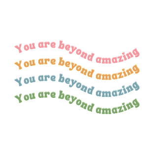 You are Beyond Amazing T-Shirt