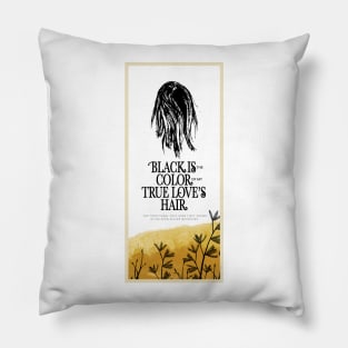 Black is the Color of My True Love's Hair Pillow