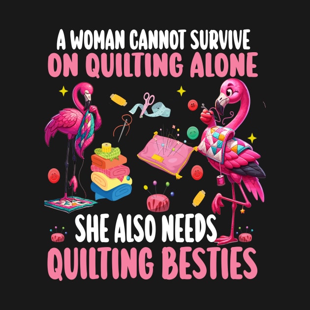 A Woman Cannot Survive On Quilting Alone She Also Needs Quilting besties by AlmaDesigns