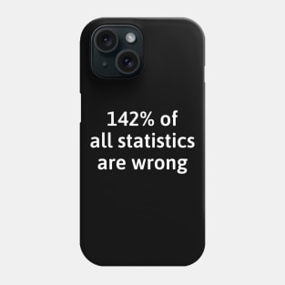 142% of all statistics are wrong Phone Case