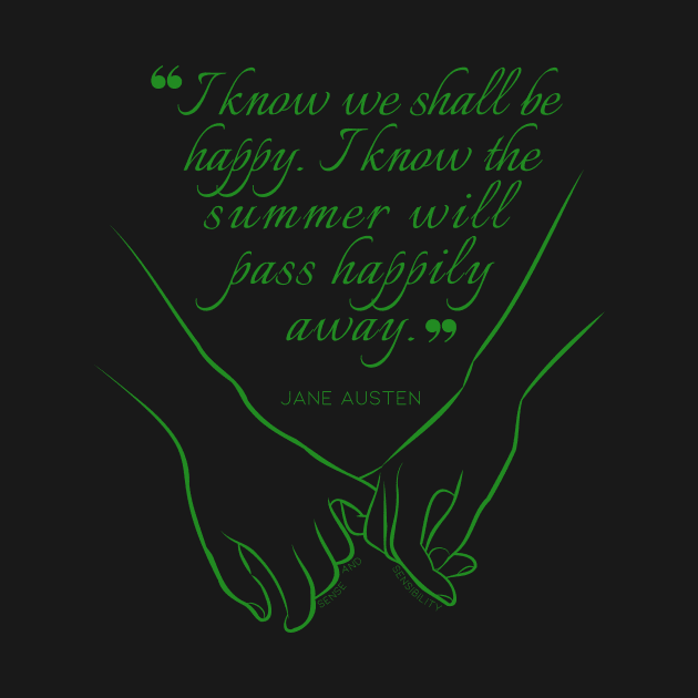 Jane Austen quote in green - I know we shall be happy. by Miss Pell