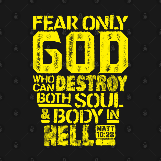 Fear Only God Who Can Destroy Both Soul And Body In Hell. Matthew 10:28 by Plushism