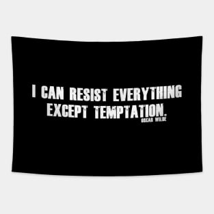 I can resist everything except temptation. Tapestry