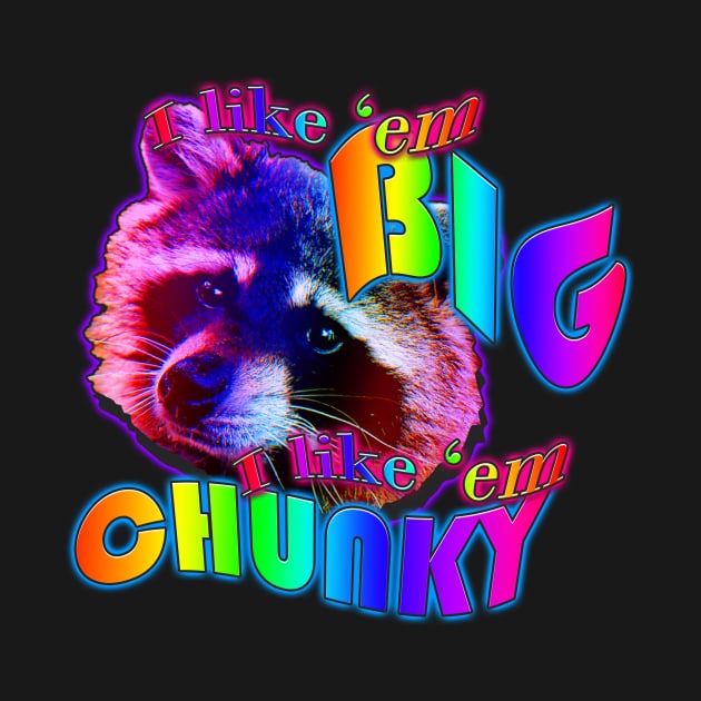 I like em big I like em chunky by TasteefulShirts