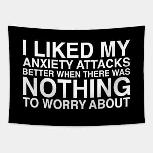 I Liked My Anxiety Attacks Better When There Was Nothing To Worry About Tapestry