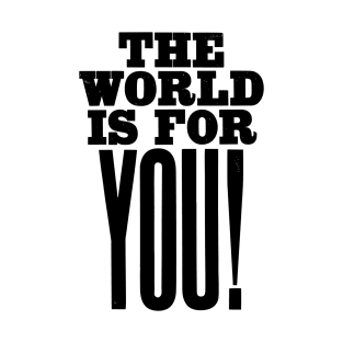 The world is for you quote T-Shirt