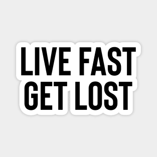 Live Fast Get Lost - Black Ink Magnet