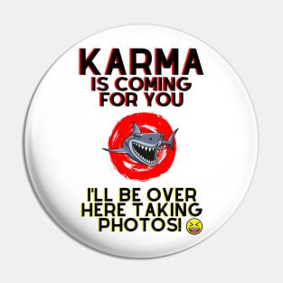 Karma is Coming For You.. Pin