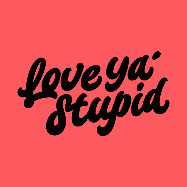 Love ya' stupid (black) by bjornberglund