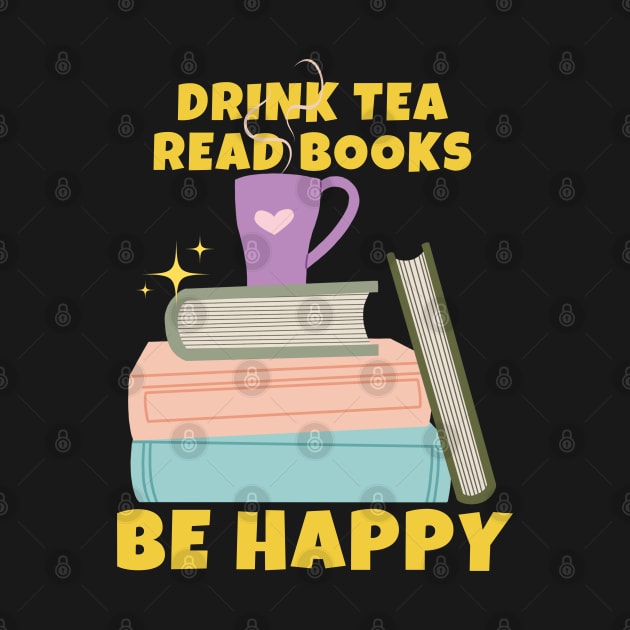 Drink Tea Read Books Be Happy by ricricswert