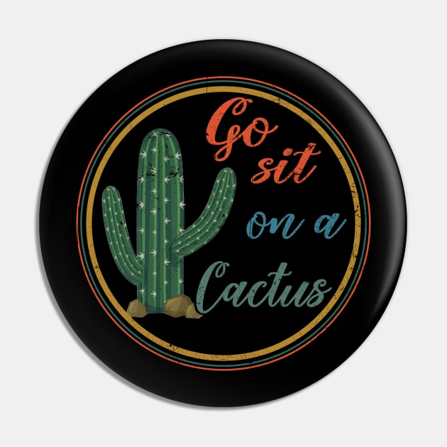 Go Sit On A Cactus Pin by Rumsa