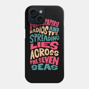 Newspapers, radios and Tv´s spreading lies across the seven seas. Phone Case