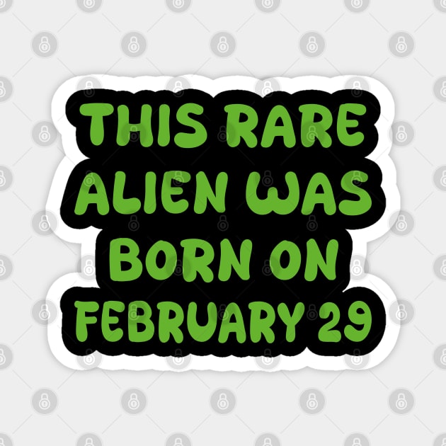 This rare alien was born on february 29 Magnet by mdr design