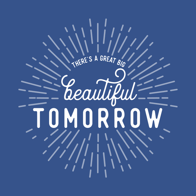 There's a Great Big Beautiful Tomorrow by stuffsarahmakes