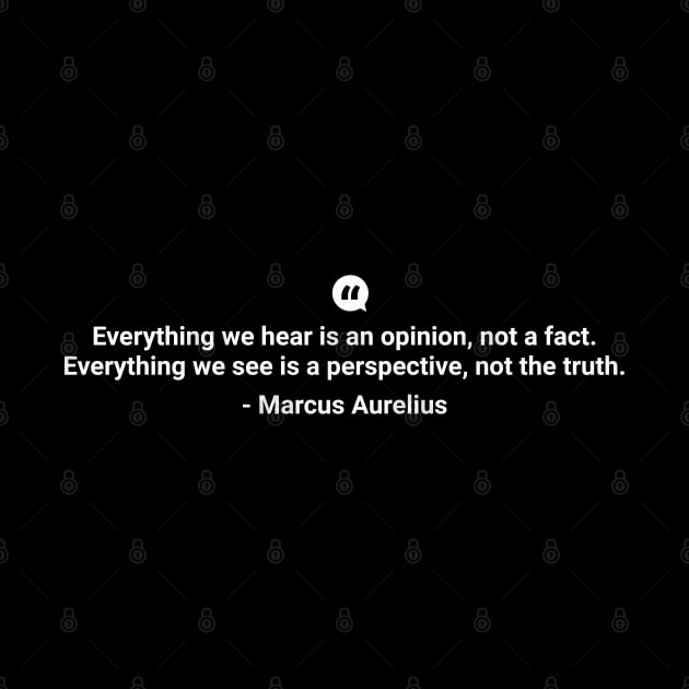 Everything we hear is an opinion not a fact Marcus Aurelius white colour by mursyidinejad