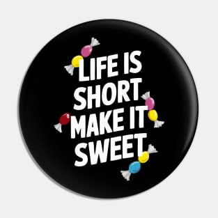 Life is Short Make it Sweet Pin