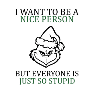 i want to be a nice person but everyone is so stupid T-Shirt