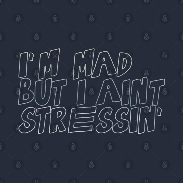 I'm mad, but I ain't stressin' by LanaBanana