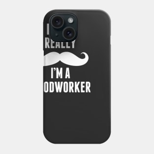 If You Really I’m A Wood Worker – T & Accessories Phone Case