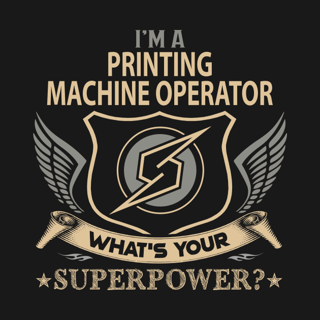 Printing Machine Operator T Shirt - Superpower Gift Item Tee by Cosimiaart