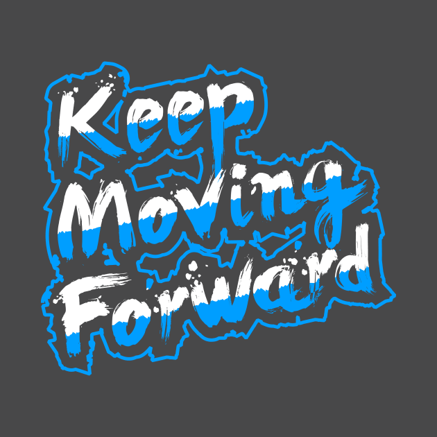 Keep Moving Forward by wearthistee