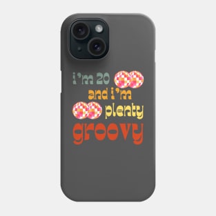 I'm 20 and I'm Plenty Groovy Phone Case