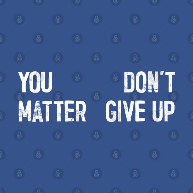 You Matter --- Don't Give Up by DankFutura