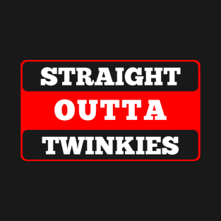 Straight Outta Twinkies T-Shirt