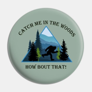 Bigfoot - Catch Me in the Woods Pin