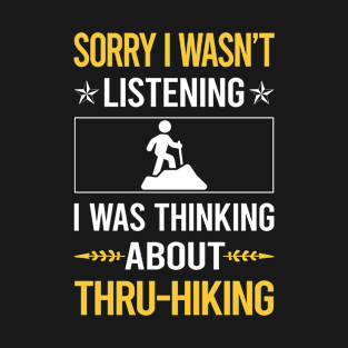 Sorry I Was Not Listening Thru-Hiking Thru Hiking Hike Hiker T-Shirt