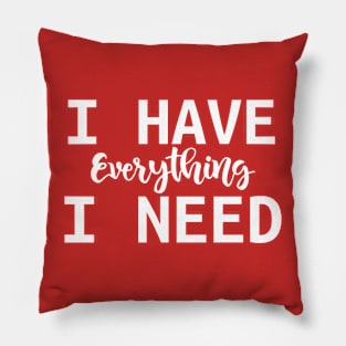 I have everything i need - Valentine day gift Pillow