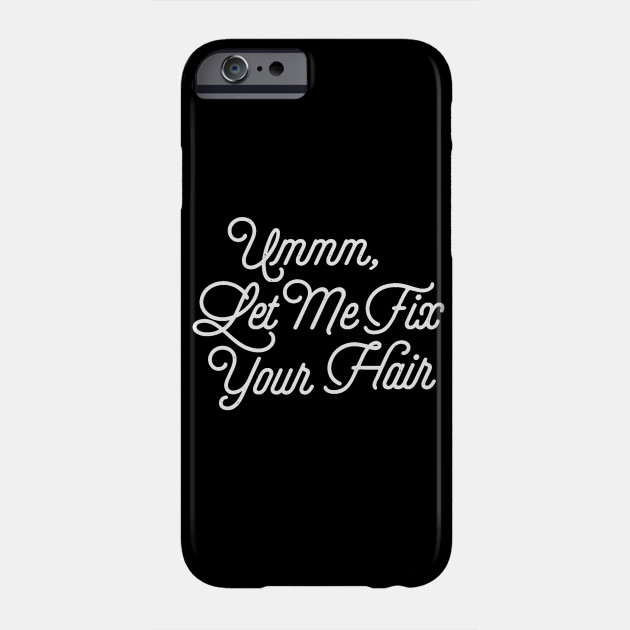 Umm Let Me Fix Your Hair Hairdresser Gift