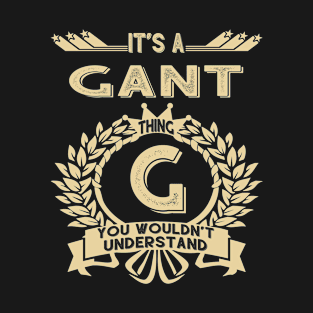 Gant Name - It Is A Gant Thing You Wouldn't Understand T-Shirt