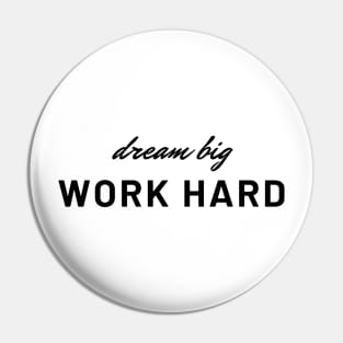 Dream Big, Work Hard Pin