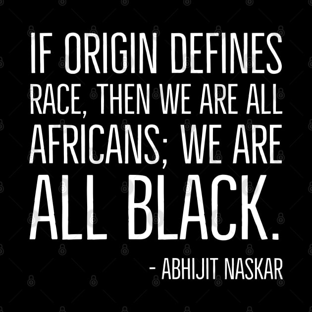 We're All Black, Black History, Abhijit Naskar quote, african american, world history by UrbanLifeApparel