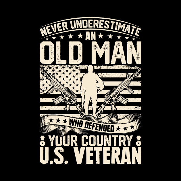 Never Understimate an Old Man who Defendet your Country U.S. Veteran by DesingHeven